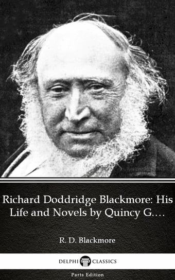 Richard Doddridge Blackmore His Life and Novels by Quincy G. Burris - Delphi Classics (Illustrated) Quincy G. Burris