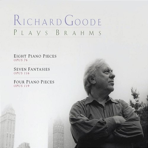 Richard Goode Plays Brahms: Piano Pieces, Op. 76 & 119 - Fantasies, Op. 116 Richard Goode