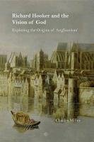 Richard Hooker and the Vision of God: Exploring the Origins of 'anglicanism' Miller Charles