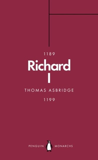 Richard I (Penguin Monarchs). The Crusader King Asbridge Thomas