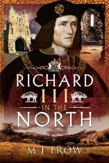 Richard III in the North M.J. Trow
