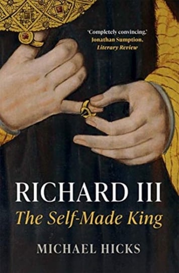 Richard III. The Self-Made King Michael Hicks