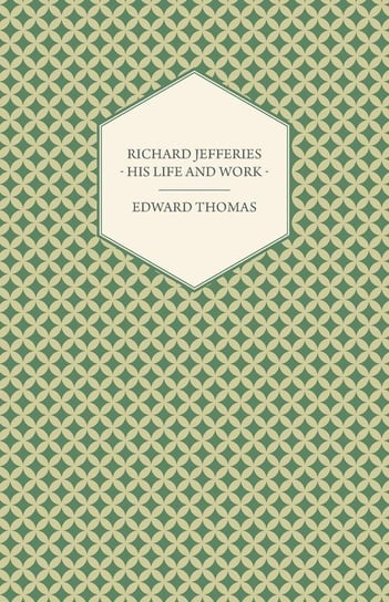 Richard Jefferies - His Life and Work Thomas Edward Jr.