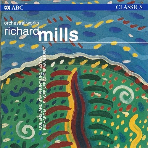 Richard Mills: Orchestral Works Queensland Symphony Orchestra, Richard Mills