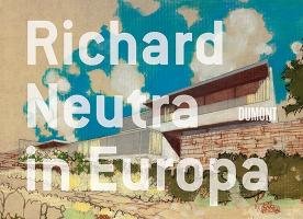 Richard Neutra in Europa Dumont Buchverlag Gmbh, Dumont Buchverlag