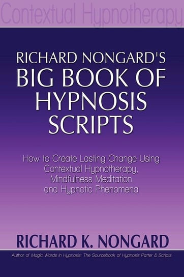 Richard Nongard's Big Book of Hypnosis Scripts Nongard Richard