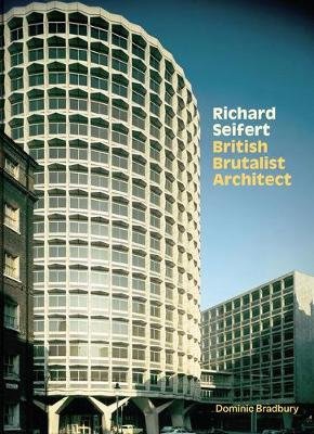 Richard Seifert: British Brutalist Architect Bradbury Dominic