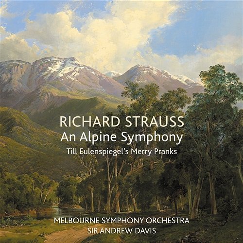 Richard Strauss: An Alpine Symphony / Till Eulenspiegel's Merry Pranks Melbourne Symphony Orchestra, Sir Andrew Davis