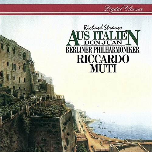 Richard Strauss: Aus Italien; Don Juan Riccardo Muti, Berliner Philharmoniker