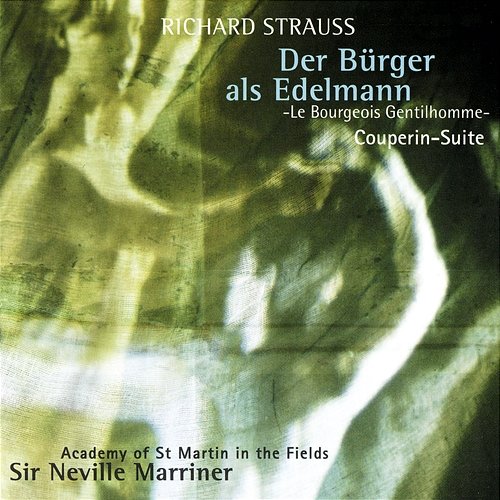 Richard Strauss: Le Bourgeois Gentilhomme Suite; Couperin Suite Sir Neville Marriner, Academy of St Martin in the Fields