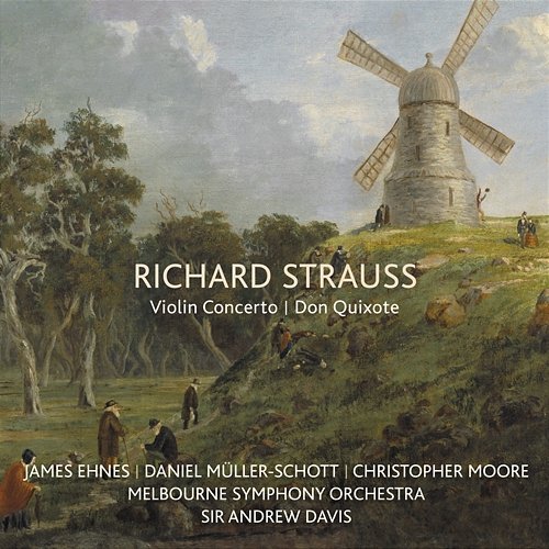 Richard Strauss: Violin Concerto / Don Quixote James Ehnes, Daniel Müller-Schott, Christopher Moore, Melbourne Symphony Orchestra, Sir Andrew Davis