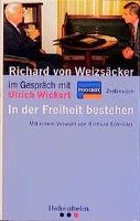 Richard von Weizsäcker im Gespräch. In der Freiheit bestehen Weizsacker Richard
