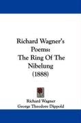 Richard Wagner's Poems: The Ring of the Nibelung (1888) Wagner Richard