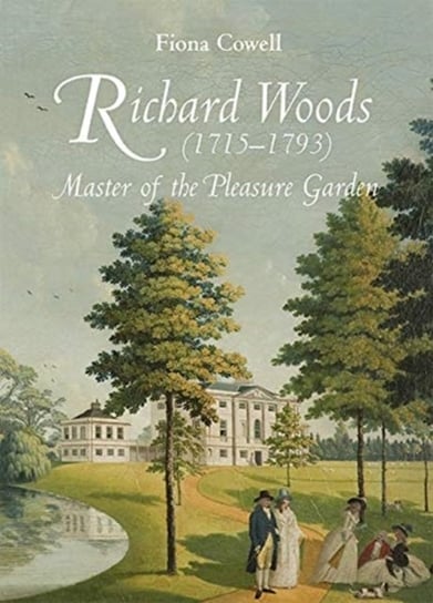 Richard Woods (1715-1793) - Master of the Pleasure Garden Fiona Cowell