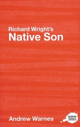 Richard Wright's Native Son: A Routledge Study Guide Taylor & Francis Ltd.