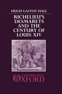 Richelieu's Desmarets and the Century of Louis XIV Hall Hugh Gaston