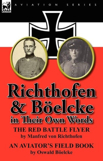 Richthofen & Boelcke in Their Own Words Richthofen Manfred Freiherr Von 1892-
