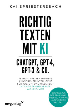 Richtig texten mit KI - ChatGPT, GPT-4, GPT-3 & Co. mvg Verlag
