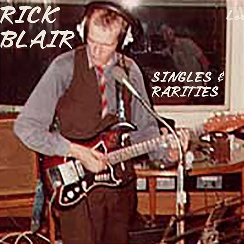 Rick Blair: Singles & Rarities Rick Blair