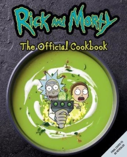 Rick & Morty: The Official Cookbook Opracowanie zbiorowe