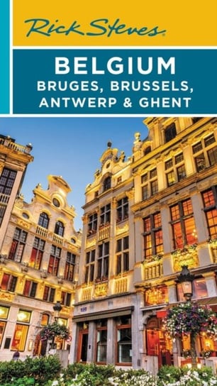 Rick Steves Belgium: Bruges, Brussels, Antwerp & Ghent (Fourth Edition) Gene Openshaw
