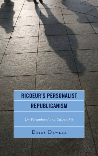 Ricoeurs Personalist Republicanism: Personhood and Citizenship Dries Deweer
