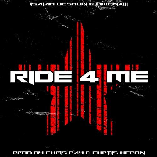 Ride 4 Me Isaiah DeShon, OmenXIII
