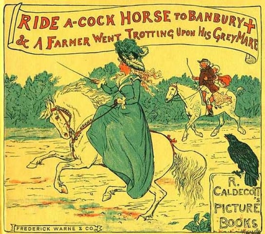 Ride a Cock-Horse to Banbury Cross and A Farmer West Trotting Upon His Grey Mare Randolph Caldecott