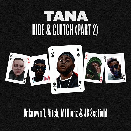 Ride & Clutch, Pt. 2 Tana, Unknown T, Aitch, M1llionz, JB Scofield