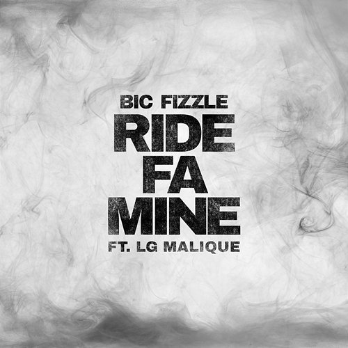 Ride Fa Mine BiC Fizzle feat. Lg Malique