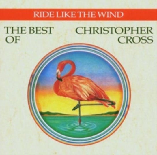 Ride Like The Wind: The Best Of Christopher Cross Cross Christopher