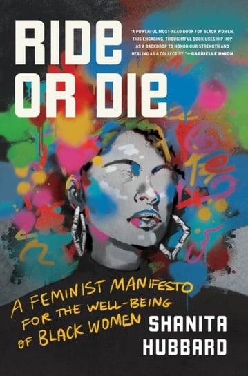 Ride-Or-Die: A Feminist Manifesto for the Well-Being of Black Women Shanita Hubbard