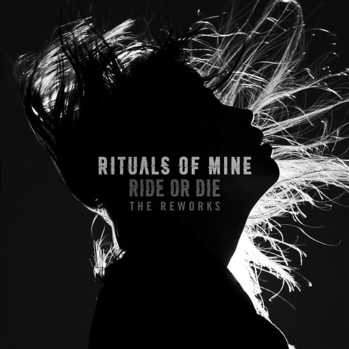 Ride or Die (The Reworks) Rituals of Mine