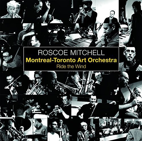 Ride The Wind W/ Montreal-Toronto Art Orchestra Roscoe Mitchell