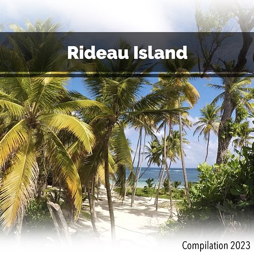 Rideau Island Compilation 2023 John Toso, Mauro Rawn, Benny Montaquila Dj