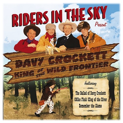 Riders In The Sky: Present Davy Crockett, King Of The Wild Frontier Riders In The Sky