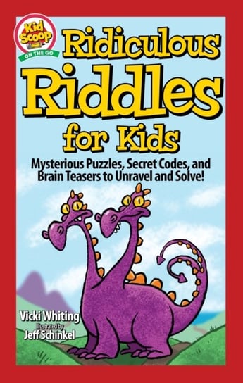 Ridiculous Riddles for Kids: Mysterious Puzzles, Secret Codes, and Brain Teasers to Unravel and Solve! Vicki Whiting