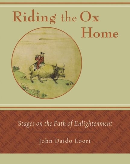 Riding the Ox Home: Stages on the Path of Enlightenment Loori John Daido