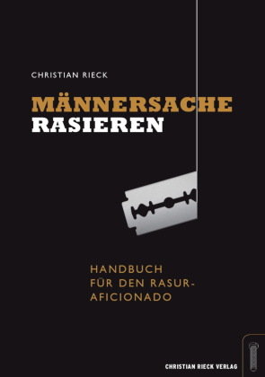 Rieck, C: Männersache Rasieren. Christian Rieck Eschborn