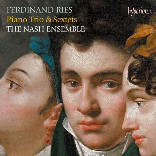 Ries: Piano Trio & Sextets The Nash Ensemble
