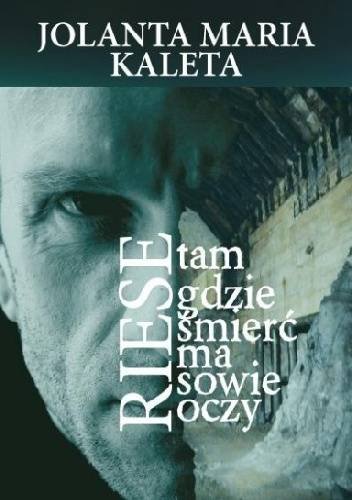 Riese. Tam gdzie śmierć ma sowie oczy Kaleta Jolanta Maria
