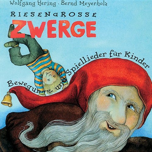 Riesengroße Zwerge (Bewegungs- und Spiellieder für Kinder) Wolfgang Hering, Bernd Meyerholz