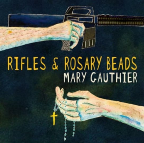Rifles & Rosary Beads Mary Gauthier