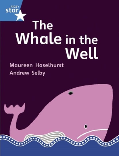Rigby Star Gui Phonic Opportunity Readers Blue. Pupil Book Single. The Whale In The Well Opracowanie zbiorowe
