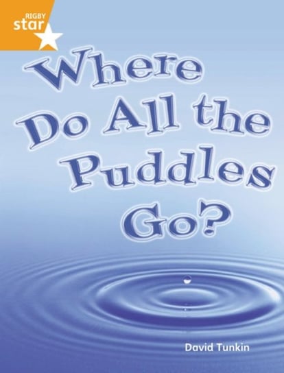 Rigby Star Guided Quest Orange. Where Do All The Puddles Go? Pupil Book Single Opracowanie zbiorowe