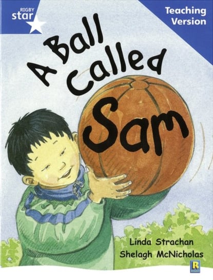 Rigby Star Guided Reading Blue Level. A Ball Called Sam Teaching Version Opracowanie zbiorowe