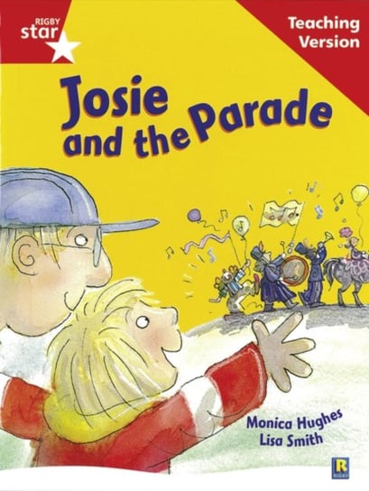 Rigby Star Guided Reading Red Level. Josie and the Parade Teaching Version Opracowanie zbiorowe