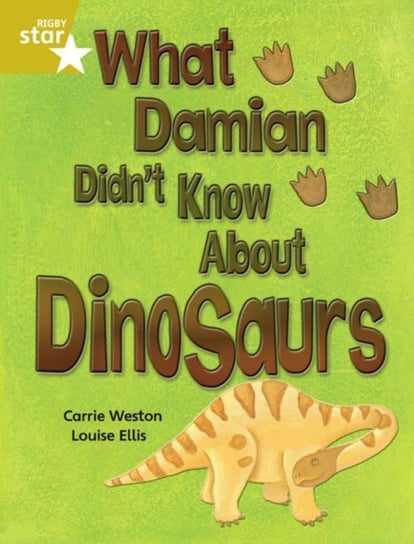 Rigby Star Independent Gold Reader 3: What Damian didnt Know about Dinosaurs Carrie Weston