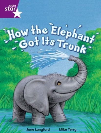 Rigby Star Independent Year 2 Purple Fiction How The Elephant Got Its Trunk Single Opracowanie zbiorowe