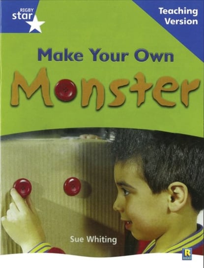 Rigby Star Non-fiction Blue Level. Make Your Own Monster Teaching Version Framework Edition Opracowanie zbiorowe
